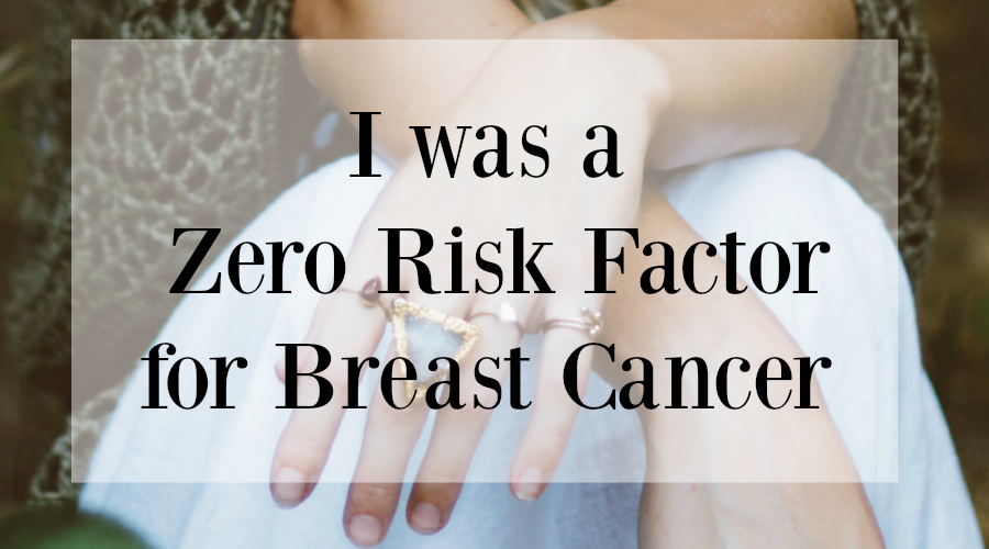 I was a zero risk factor for breast cancer | Totally Tatas